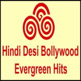 Hindi Desi Bollywood Evergreen Hits
