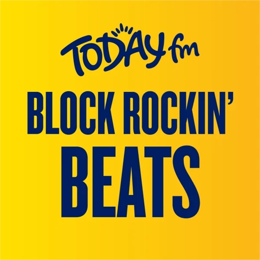 Today FM Block Rockin’ Beats
